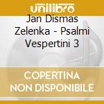 Jan Dismas Zelenka - Psalmi Vespertini 3 cd musicale di Zelenka, J. D.