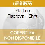 Martina Fiserova - Shift cd