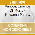 Various/Essence Of Music - Havanna-Para El Y Ella. (3 Cd) cd musicale di Havana pura fraganci