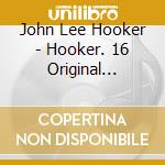 John Lee Hooker - Hooker. 16 Original Albums cd