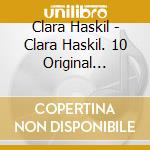 Clara Haskil - Clara Haskil. 10 Original Albums (10 Cd) cd