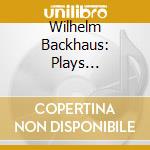 Wilhelm Backhaus: Plays Beethoven. Sonatas & Variations & The Complete Concertos (10 Cd) cd