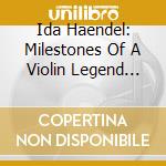 Ida Haendel: Milestones Of A Violin Legend (10 Cd) cd