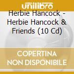 Herbie Hancock - Herbie Hancock & Friends (10 Cd) cd