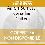 Aaron Burnett - Canadian Critters cd musicale di Aaron Burnett