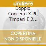 Doppio Concerto X Pf, Timpani E 2 Orches cd