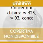 Concerto x chitarra rv 425, rv 93, conce cd musicale di Vivaldi