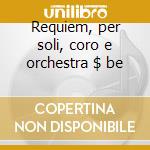 Requiem, per soli, coro e orchestra $ be cd musicale di Dvorak