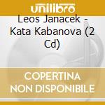 Leos Janacek - Kata Kabanova (2 Cd) cd