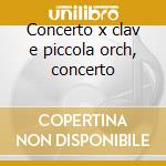 Concerto x clav e piccola orch, concerto cd