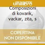 Composizioni di kovarik, vackar, zita, s cd
