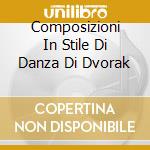 Composizioni In Stile Di Danza Di Dvorak cd musicale