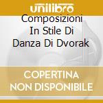 Composizioni In Stile Di Danza Di Dvorak cd