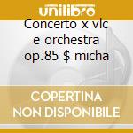 Concerto x vlc e orchestra op.85 $ micha cd musicale di Elgar