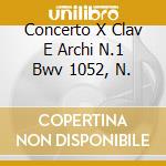 Concerto X Clav E Archi N.1 Bwv 1052, N. cd musicale di Johann Sebastian Bach