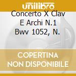 Concerto X Clav E Archi N.1 Bwv 1052, N. cd
