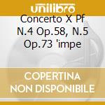 Concerto X Pf N.4 Op.58, N.5 Op.73 