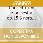 Concerto x vl e orchestra op.15 $ nora g cd