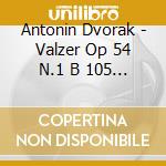 Antonin Dvorak - Valzer Op 54 N.1 B 105 (1880) cd musicale di Dvorak Antonin