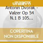 Antonin Dvorak - Valzer Op 54 N.1 B 105 (1880) cd