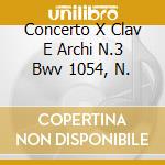 Concerto X Clav E Archi N.3 Bwv 1054, N. cd