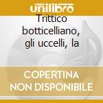 Trittico botticelliano, gli uccelli, la cd