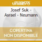 Josef Suk - Asrael - Neumann cd musicale di Josef Suk