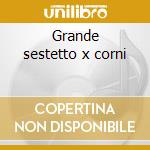 Grande sestetto x corni cd