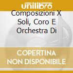 Composizioni X Soli, Coro E Orchestra Di cd