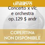 Concerto x vlc e orchestra op.129 $ andr cd