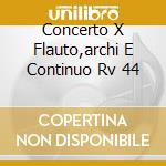 Concerto X Flauto,archi E Continuo Rv 44 cd musicale di Antonio Vivaldi
