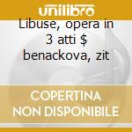 Libuse, opera in 3 atti $ benackova, zit cd musicale di Smetana