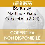 Bohuslav Martinu - Piano Concertos (2 Cd) cd