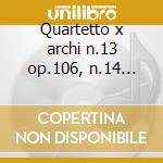 Quartetto x archi n.13 op.106, n.14 op.1 cd musicale di Dvorak
