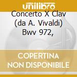 Concerto X Clav (da A. Vivaldi) Bwv 972, cd musicale di Johann Sebastian Bach