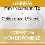 May/Neumann/Tp - Cellokonzert/Silent Wood/Ron cd