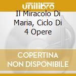 Il Miracolo Di Maria, Ciclo Di 4 Opere cd musicale di Bohuslav Martinu