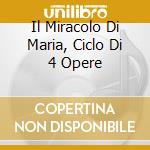 Il Miracolo Di Maria, Ciclo Di 4 Opere cd