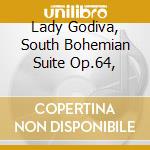 Lady Godiva, South Bohemian Suite Op.64, cd