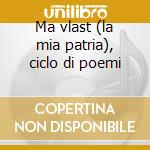 Ma vlast (la mia patria), ciclo di poemi cd
