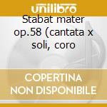 Stabat mater op.58 (cantata x soli, coro cd