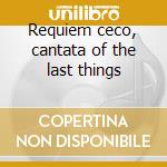 Requiem ceco, cantata of the last things cd