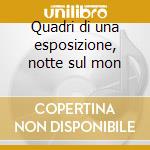 Quadri di una esposizione, notte sul mon cd