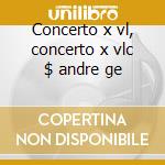 Concerto x vl, concerto x vlc $ andre ge cd