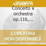 Concerto x orchestra op.116, concerto x cd