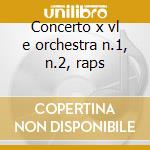 Concerto x vl e orchestra n.1, n.2, raps cd