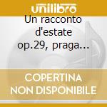 Un racconto d'estate op.29, praga op.26 cd