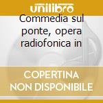 Commedia sul ponte, opera radiofonica in cd