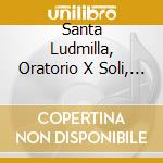 Santa Ludmilla, Oratorio X Soli, Coro E cd musicale di Antonin Dvorak