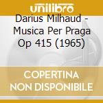 Darius Milhaud - Musica Per Praga Op 415 (1965) cd